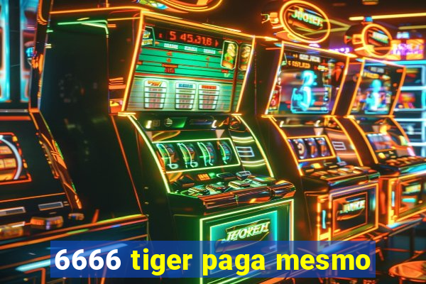 6666 tiger paga mesmo